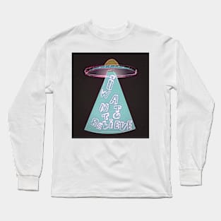 I want to believe Long Sleeve T-Shirt